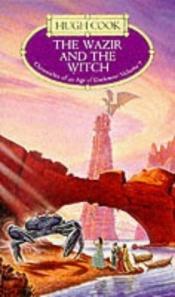 book cover of The Wazir and The Witch (Chronicles Of An Age Of Darkness Volume 7) by Hugh Cook