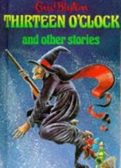 book cover of Thirteen O'Clock and Other Stories (Enid Blyton's Popular Rewards Series I) by Enid Blyton