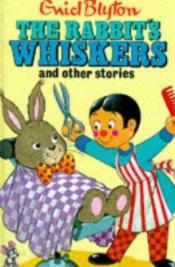 book cover of The Rabbit's Whiskers and Other Stories (Enid Blyton's Popular Rewards Series 2) by Enid Blyton