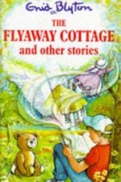book cover of The Flyaway Cottage and Other Stories (Enid Blyton's Popular Rewards Series IV) by Enid Blyton