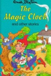 book cover of The Magic Clock (Enid Blyton's Popular Rewards Series 5) by Enid Blyton