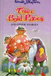book cover of Three Bold Pixies and Other Stories (Enid Blyton's Popular Rewards Series VI) by Enid Blyton