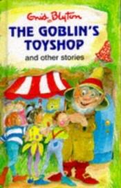 book cover of The Goblin's Toy Shop and Other Stories (Popular Rewards Series VI) by Enid Blyton
