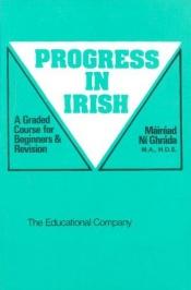 book cover of Progress in Irish: a graded course for beginners and revision by Mairead Ni Ghrada