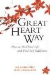 book cover of The great heart way : how to heal your life and find self-fulfillment by Gerry Shishin Wick