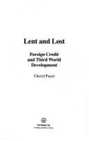 book cover of Lent and Lost: Foreign Credit and Third World Development by Cheryl Payer