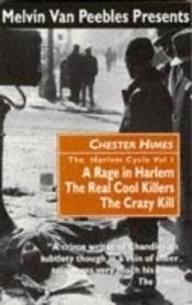book cover of The Harlem Cycle: "Rage in Harlem", "Real Cool Killers", "Crazy Kill" v. 1 by Chester Himes