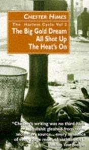 book cover of The Harlem Cycle: "Big Gold Dream", "All Shot Up", "Heat's On" Vol 2 by Chester Himes