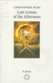 book cover of Last Lesson of the Afternoon by Christopher Rush