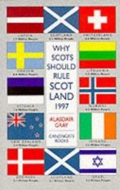 book cover of Why Scots Should Rule Scotland by Alasdair Gray