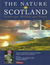 book cover of The nature of Scotland : landscape, wildlife, and people by Magnus Magnusson