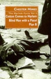 book cover of The Harlem Cycle Volume 3: Cotton Comes to Harlem; Blind Man with a Pistol; Plan B by Chester Himes