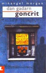 book cover of Dan Gadarn Goncrit by Mihangel Morgan