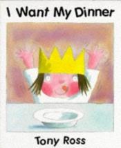 book cover of I Want My Dinner (Little Princess) by Tony Ross