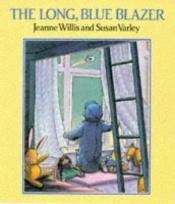 book cover of Long Blue Blazer by Jeanne Willis