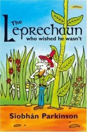 book cover of The Leprechaun Who Wished He Wasn't by Siobhán Parkinson