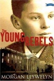 book cover of Young Rebels by Morgan Llywelyn