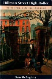 book cover of Hillman Street High Roller: Tales from a Belfast Boyhood by Sam McAughtry