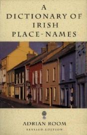 book cover of A dictionary of Irish place-names by Adrian Room