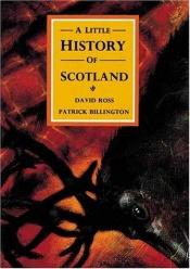 book cover of A Little History of Scotland (Little Scottish Bookshelf) by David Ross