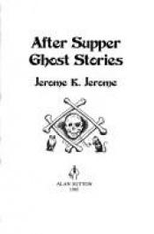 book cover of After Supper Ghost Stories and Other Tales by Jerome K. Jerome