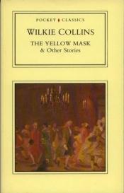 book cover of The Yellow Mask and Other Stories (Pocket Classics) by Wilkie Collins