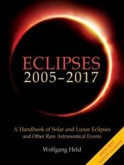 book cover of Eclipses 2005-2017: A Handbook of Solar And Lunar Eclipses And Other Rare Astronomical Events by Wolfgang Held