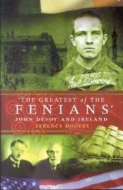 book cover of Greatest of the Fenians: John Devoy and Ireland by Terence Dooley