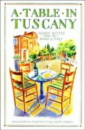 book cover of A Table in Tuscany: Classic recipes from the heart of Italy by Leslie Forbes