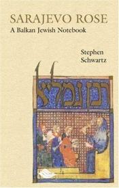 book cover of Sarajevo Rose: A Balkan Jewish Notebook by Stephen Schwartz