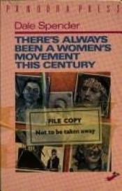 book cover of There's Always Been a Women's Movement in this century by Dale Spender