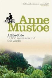 book cover of A Bike Ride: 12,000 miles around the world by Anne Mustoe