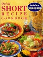 book cover of Quick Short Recipe Cookbook (Step-by-step) by Family Circle