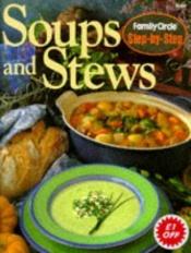 book cover of Soups and Stews ("Family Circle" Step-by-step S.) by Family Circle