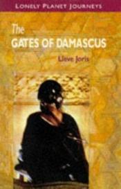 book cover of Lonely Planet Journeys : The Gates of Damascus by Lieve Joris