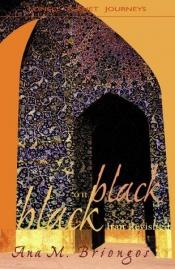 book cover of Black on Black: Iran Revisited by Ana M. Briongos