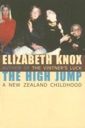 book cover of The high jump : a New Zealand childhood by Elizabeth Knox