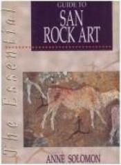 book cover of The essential guide to San rock art (The essential) by Anne Solomon