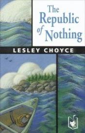 book cover of The republic of nothing by Lesley Choyce