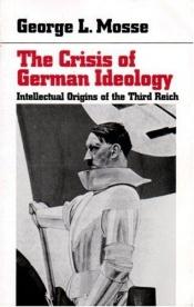 book cover of The Crisis of German Ideology: Intellectual Origins of the Third Reich by George Mosse