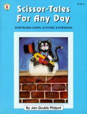book cover of Scissor-Tales for Any Day: Storytelling Cutups, Activities, and Extensions (Kids' Stuff) by Jan G. Philpot