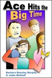 book cover of Ace Hits the Big Time by Barbara Murphy