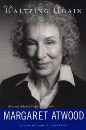 book cover of Waltzing Again, New and Selected Conversations With Margaret Atwood by マーガレット・アトウッド
