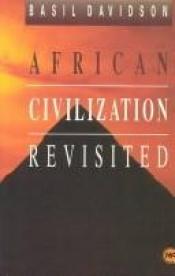 book cover of African civilization revisited : from antiquity to modern times by Basil Davidson