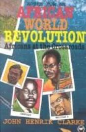 book cover of Africans at the Crossroad: Notes on an African World Revolution by John Henrik Clarke