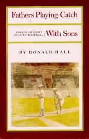 book cover of Fathers playing catch with sons by Donald Hall