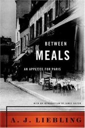 book cover of Between Meals: An Appetite for Paris by Abbott Joseph Liebling