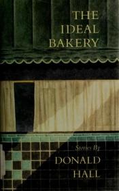 book cover of The Ideal Bakery by Donald Hall