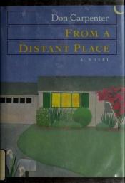 book cover of From a distant place by Don Carpenter