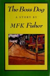 book cover of The Boss Dog by M. F. K. Fisher